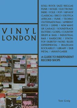 Vinyl London : A Guide to Independent Record Shops by Tom Greig