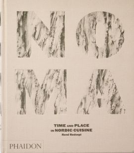 Noma Time and Place in Nordic Cuisine by René Redzepi