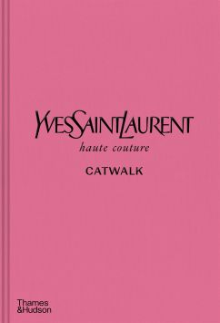 Yves Saint Laurent Catwalk:  The Complete Haute Couture Collections