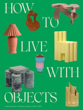 How to Live With Objects A Modern Manual for Incorporating Meaningful Works of Art and Design Into Your Home 