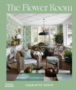 The Flower Room: Timeless Interiors Inspired by Nature by Charlotte Coote