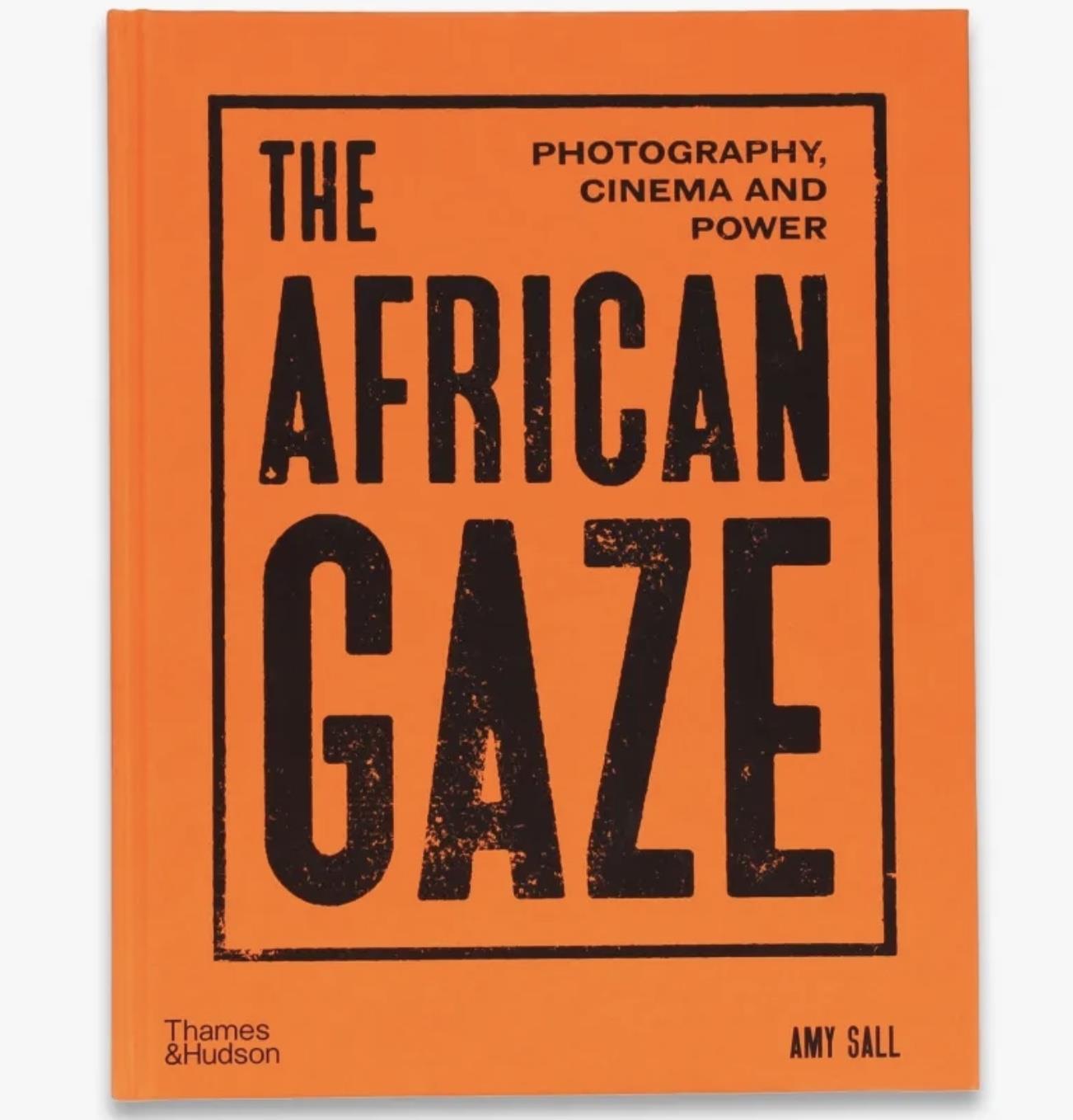 The African Gaze: Photography, Cinema and Power by Amy Sall