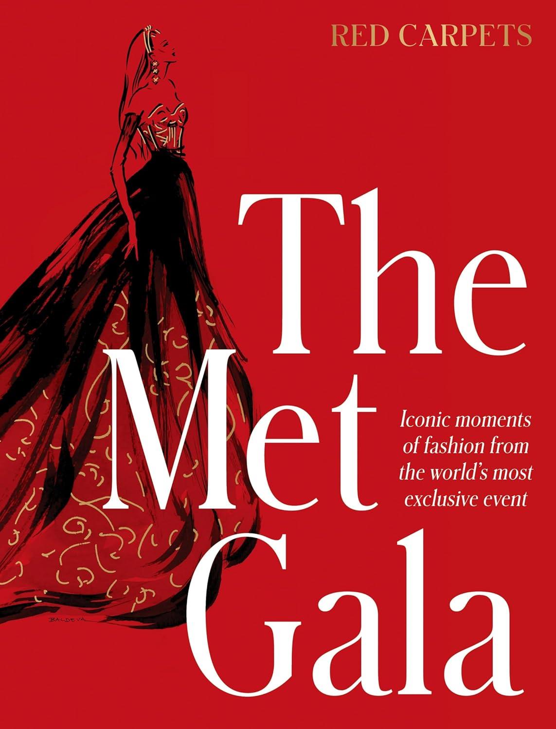 The Met Gala: Red Carpet Style, Iconic moments of fashion from the world's most exclusive event, Perfect for fans of ICONS OF STYLE and THE LITTLE BOOKS OF FASHION